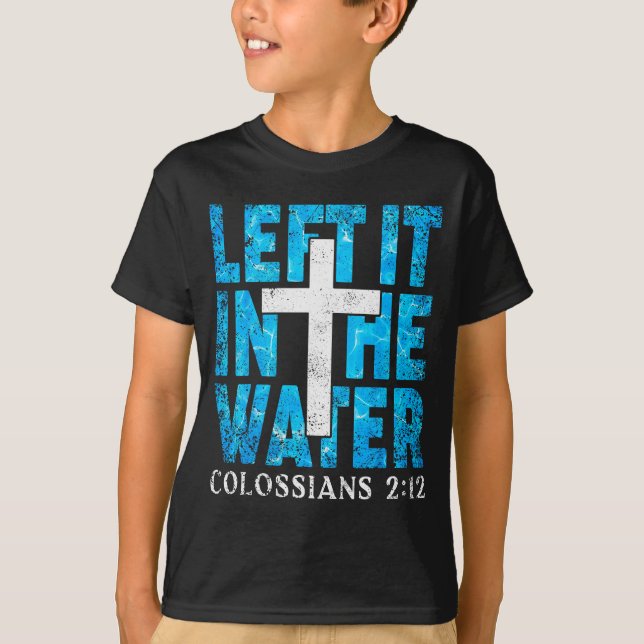 Camiseta Left It In The Water Colossians 2 12 Christian Bap (Frente)