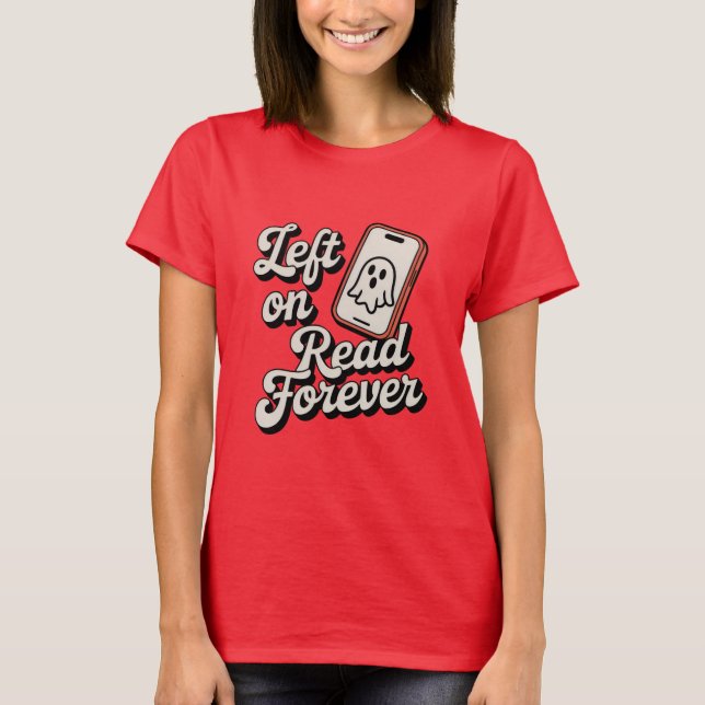 Camiseta Left on Read Forever | Funny Ghosting Design  (Frente)
