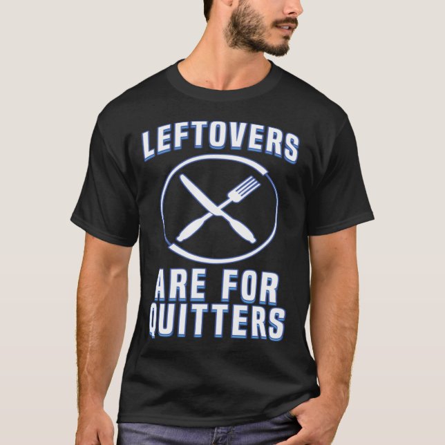 Camiseta Leftovers Are For Quitters Love To Eat Food Humor (Frente)