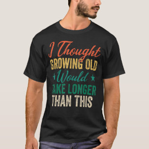 Camiseta Legal Dizer Humor Eu Pensei Que Crescer Velho Leva