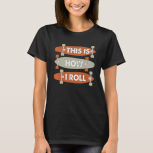 Camiseta Legal É Assim Que Eu Rolo O Skateboard B