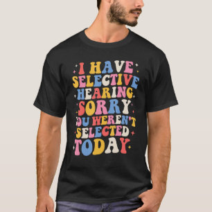 Camiseta Legal Eu Tenho Audição Seletiva Você Não Foi Selec