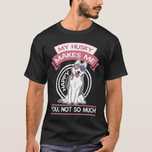 Camiseta Legal Husky Siberiano Me Faz Feliz Com Você Não