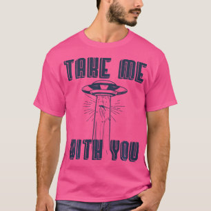 Camiseta Legal Leve-Me Com Você Piada Alienígena Engraçada