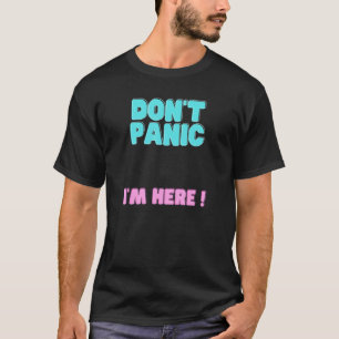 Camiseta legal que estou aqui não entre em pânico