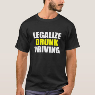 Camiseta Legalize o Bebado dirigindo sarcástico dizendo Qu