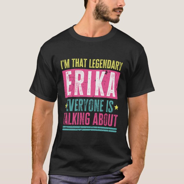 Camiseta Legendário Erika First Name Quote Engraçado Para E (Frente)