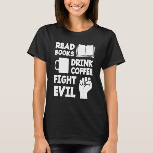 Camiseta Leia Livros Bebendo Café Lutar Mau Livros E Cafés