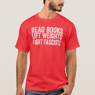 Camiseta Leia Livros Levante Pesos Lute Contra Fascistas An