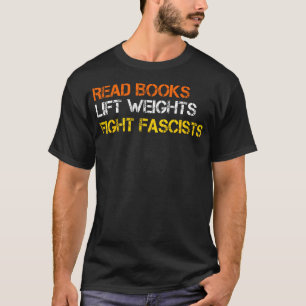 Camiseta Leia Livros Levante Pesos Lute Contra Fascistas Le