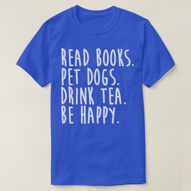 Camiseta Leia o livro Cães de Pet Bebem Chá Be Happy (Frente do Design)