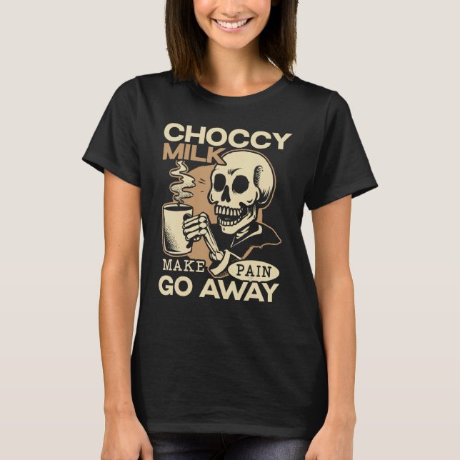Camiseta Leite Choccy Faz Dor Ir Embora Beber Chocolate (Frente)