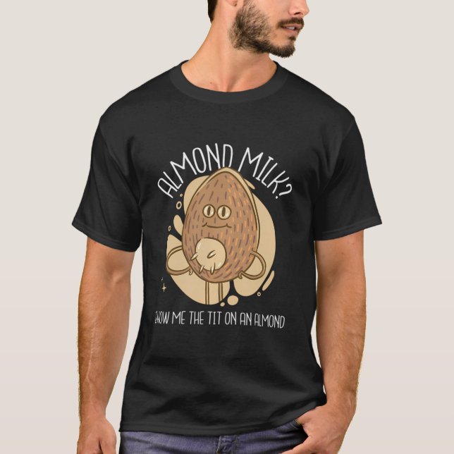 Camiseta Leite De Amêndoa Mostra-Me A Ponta Em Uma Amêndoa (Frente)