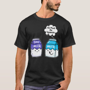 Camiseta Leite De Soja Ele Deve Ser Espanhol Vegan Pun