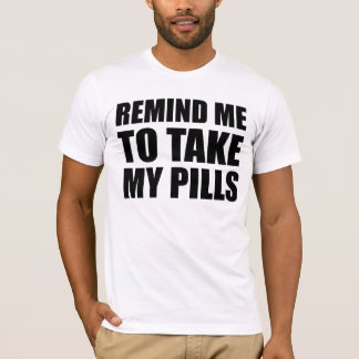 Camiseta Lembre-me de tomar meus comprimidos, design engraç