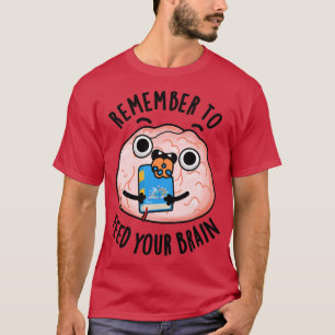 Camiseta Lembre-Se De Alimentar Seu Cérebro Anatomia Engraç