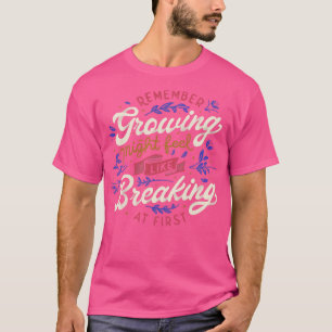 Camiseta Lembre-Se De Crescer Pode Sentir-Se Como Quebrar N