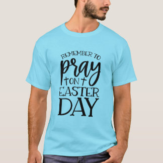 Camiseta Lembre-se de Orar no Dia de Páscoa