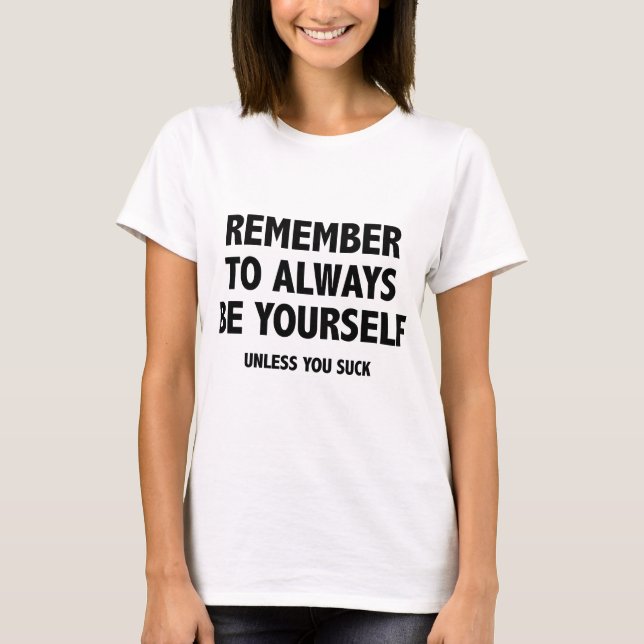 Camiseta Lembre-Se De Ser Sempre Você Mesmo. A Não Ser Que  (Frente)