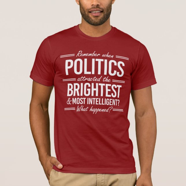 Camiseta Lembre-se quando a política atraiu o mais brilhant (Frente)