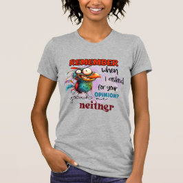 Camiseta Lembre-se quando eu pedi sua opinião