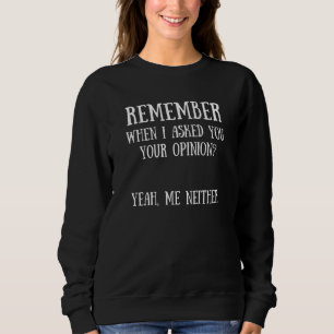 Camiseta Lembre-Se Quando Eu Perguntei Sua Opinião Snarky Q