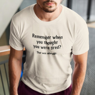 Camiseta Lembre-se quando você pensou que estava cansado