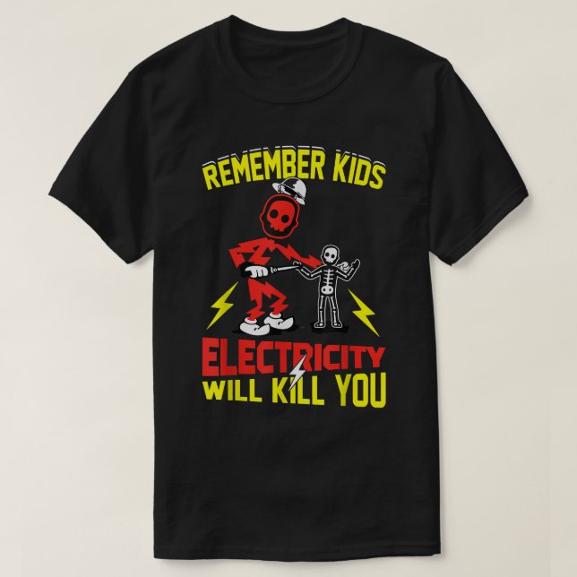 Camiseta Lembre-Se Que A Eletricidade Do Kids Vai Matar-Te  (Frente do Design)