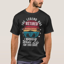 Camiseta Lenda Aposentada  Trabalhei a Vida Toda por Isso
