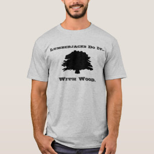 Camiseta Lenhadores fazem isso... com madeira.