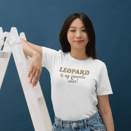 Camiseta Leopardo é a minha cor favorita! Citação de Impres