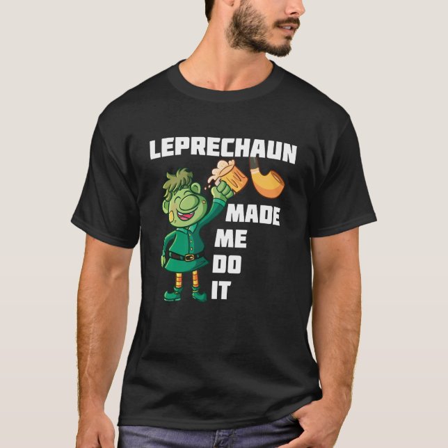 Camiseta Leprechaun Made Me Do It (Frente)