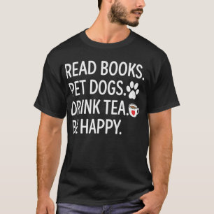 Camiseta Ler Livros Acariciar Cães Beber Chá Ser Feliz