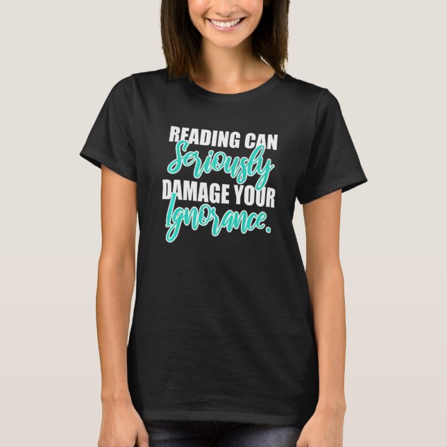 Camiseta Ler Pode Danificar Seriamente Sua Ignorância (Frente)