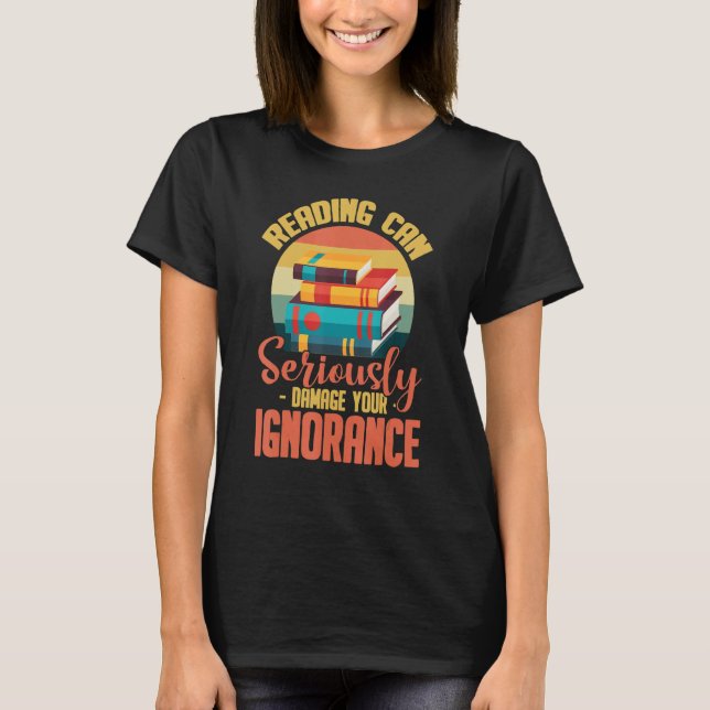 Camiseta Ler Pode Danificar Seriamente Sua Ignorância (Frente)