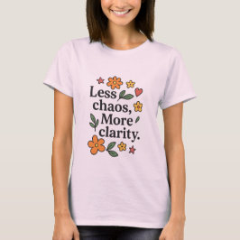 Camiseta Less Chaos More Clarity – Women’s Positive Quote 