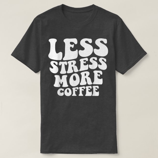 Camiseta Less Stress More Coffee Funny Coffee Drinkers  (Frente do Design)