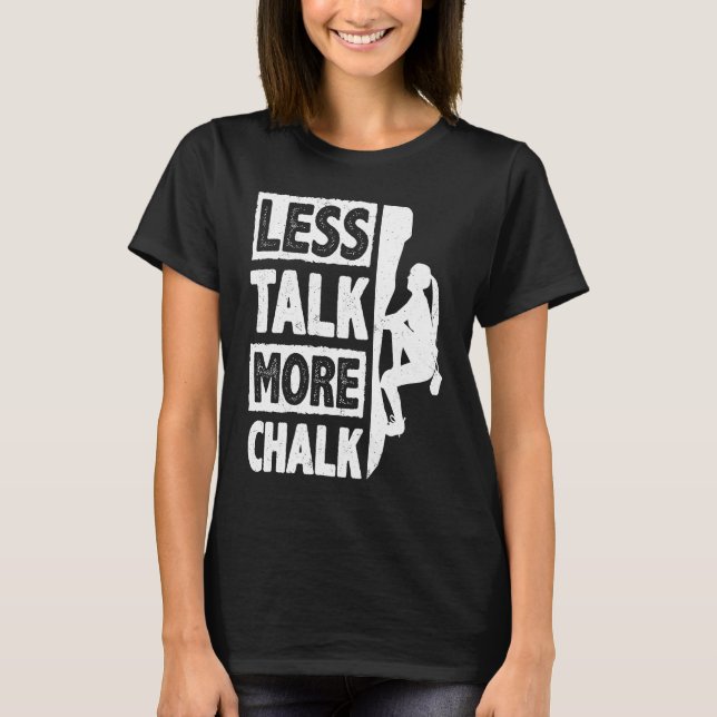 Camiseta Less Talk More Chalk Bouldering Wall Climber Bould (Frente)