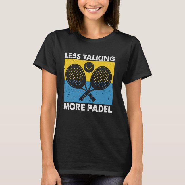 Camiseta Less Talking More Padel Funny Racket Ball Sports D (Frente)