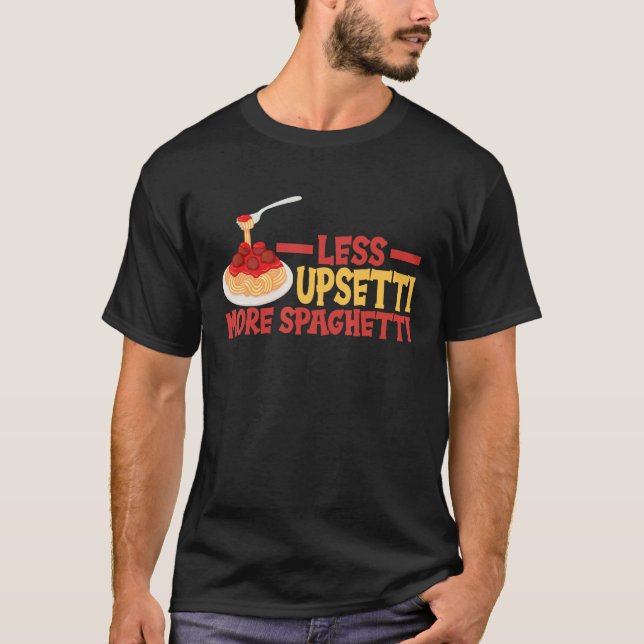 Camiseta Less Upsetti More Spaghetti Noodle And Pasta (Frente)