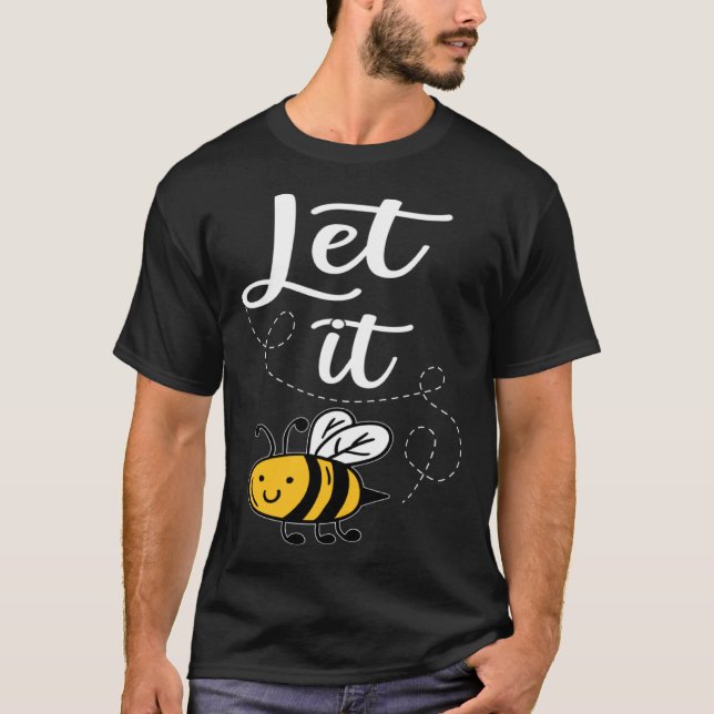 Camiseta Let It Bee Bee Quotes Bee Costume Bee (Frente)