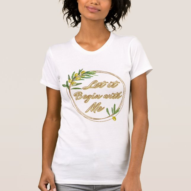 Camiseta Let it Begin With Me Olive Branch Shirt (Frente)