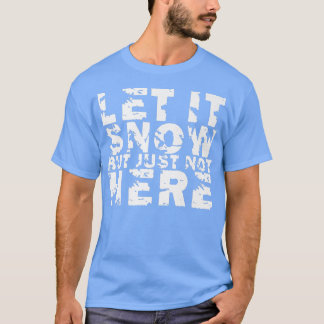 Camiseta Let It Snow But Just Not Here Premium388