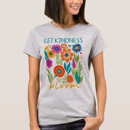 Camiseta Let kindness bloom. 