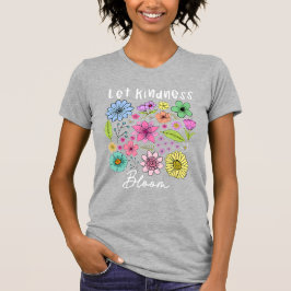 Camiseta Let kindness bloom.