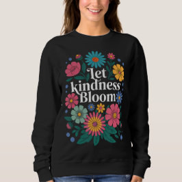 Camiseta Let kindness bloom. Sweatshirt