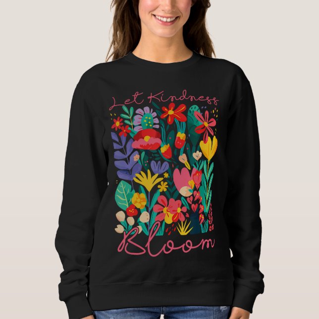 Camiseta Let kindness bloom. Sweatshirt (Frente)