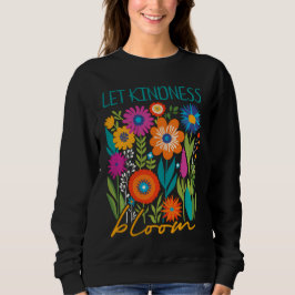 Camiseta Let kindness bloom.  sweatshirt