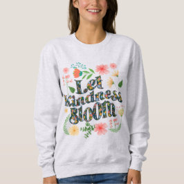 Camiseta Let kindness bloom.  sweatshirt