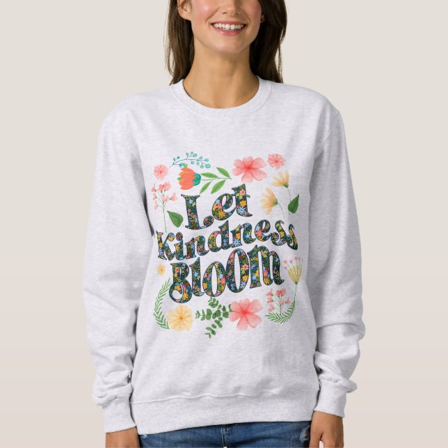 Camiseta Let kindness bloom.  sweatshirt (Frente)